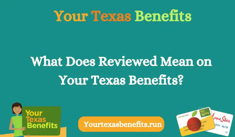 What Does Reviewed Mean on Your Texas Benefits?